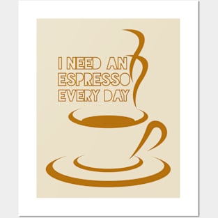 I NEED AN ESPRESSO EVERY DAY Posters and Art